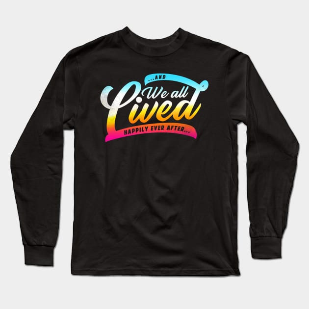 We All Lived Happily Ever After Long Sleeve T-Shirt by zerobriant